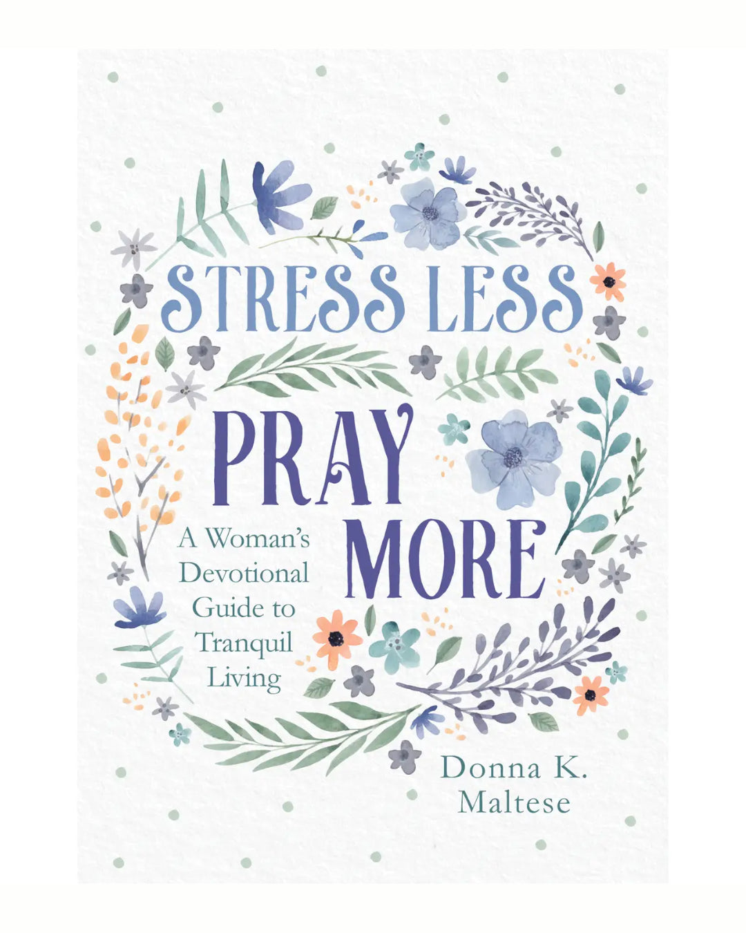 Stress Less, Pray More Devotional